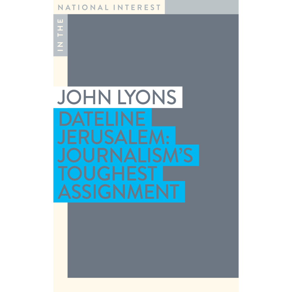 Dateline Jerusalem: Journalism's Toughest Assignment