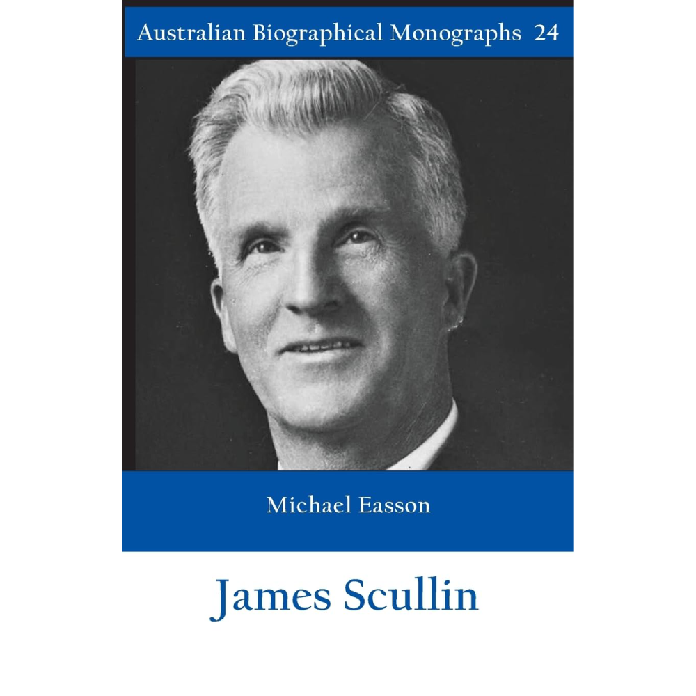 James Scullin: Biographical Monograph