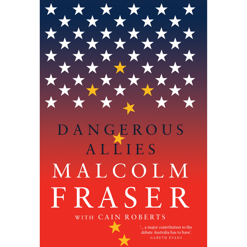 Dangerous Allies: Malcolm Fraser