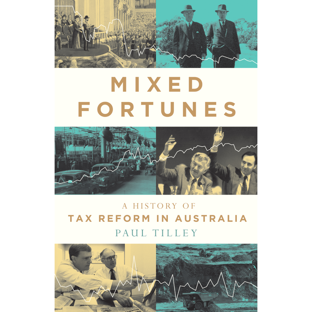 Mixed Fortunes: A History of Tax Reform in Australia