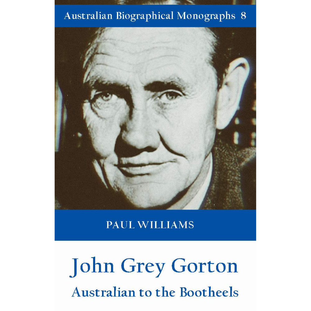 John Grey Gorton: Biographical Monograph