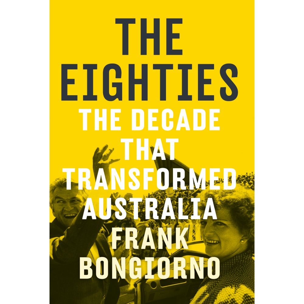 The Eighties: The Decade that Transformed Australia