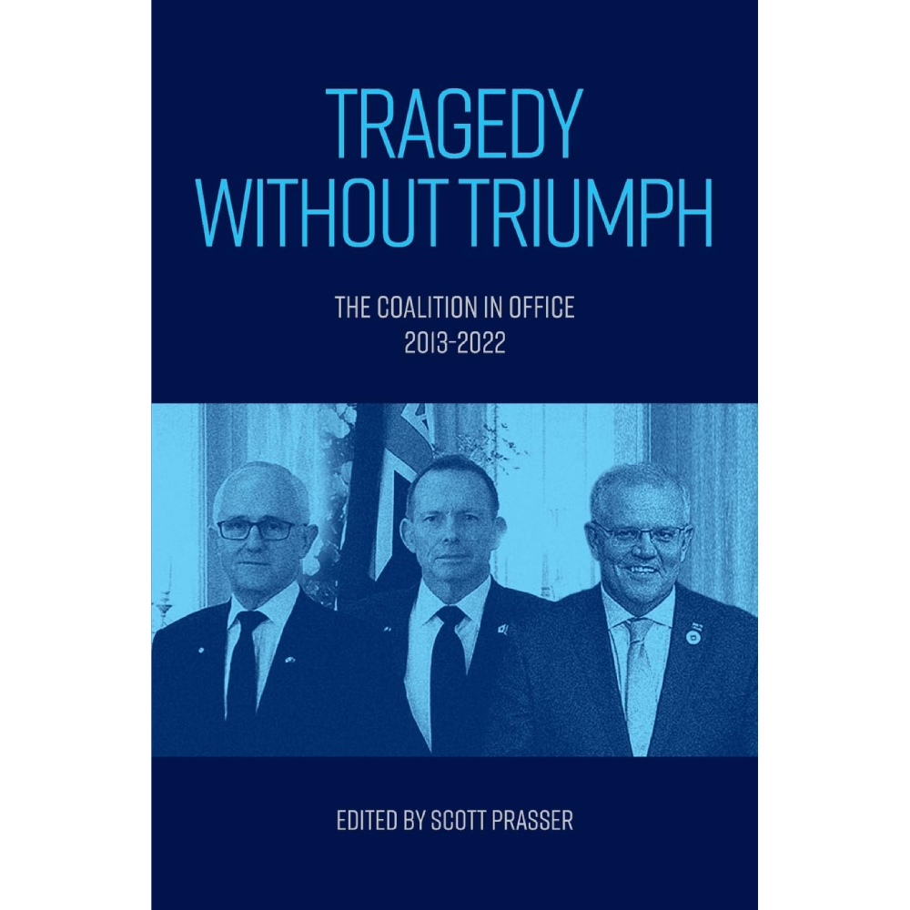 Tragedy without Triumph: The Coalition in Office 2013-2022