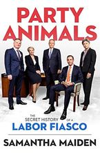 Party Animals: The Secret History of a Labor Fiasco
