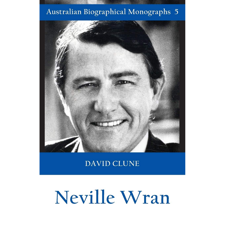 Neville Wran: Biographical Monograph