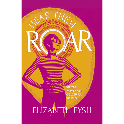 Hear Them Roar: Strong Women with Colourful Stories
