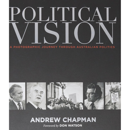 Political Vision A Photographic Journey Through Australian Politics